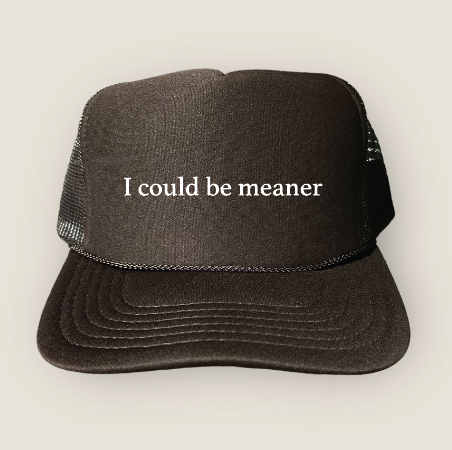 I Could Be Meaner Trucker Hat